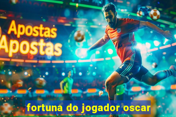 fortuna do jogador oscar